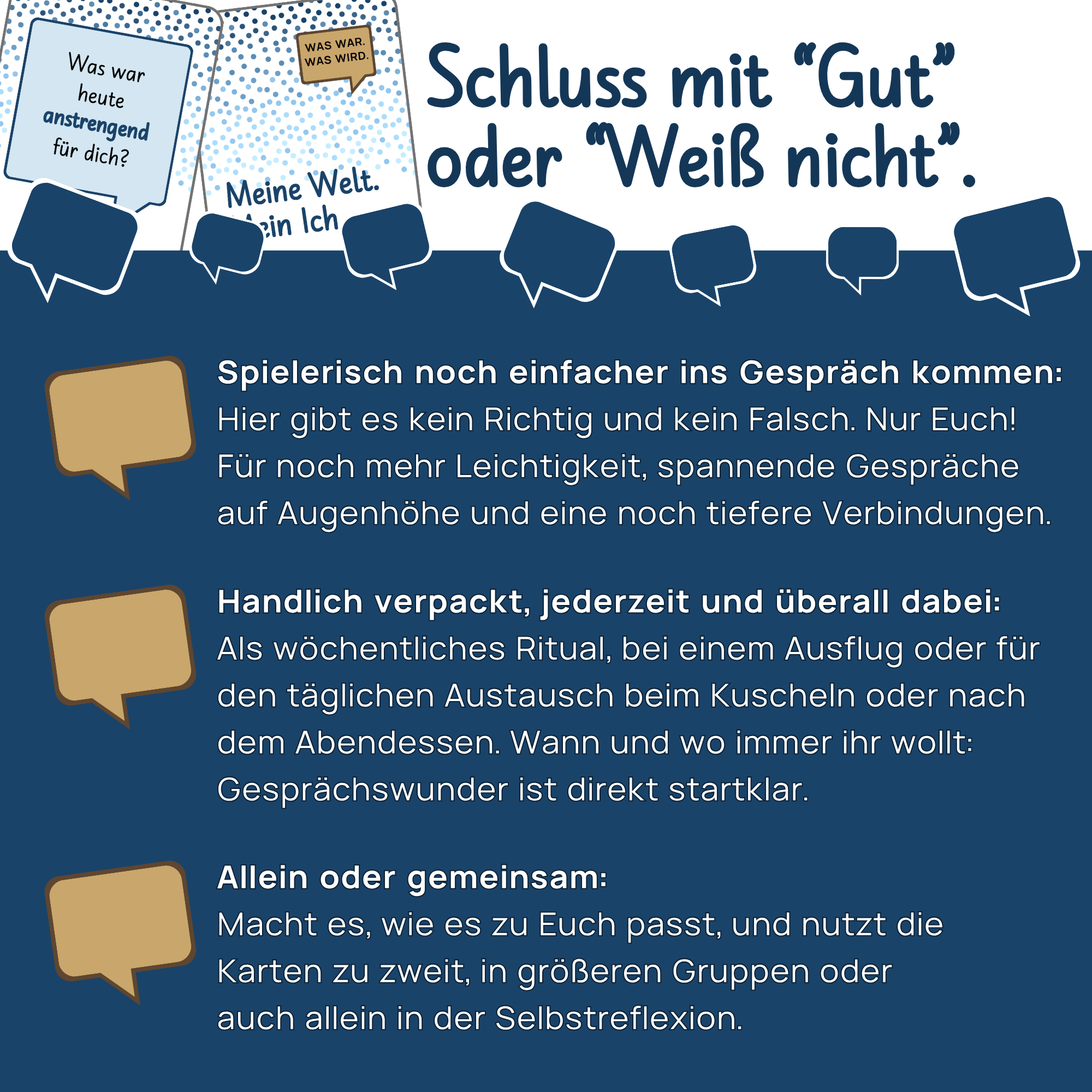 "Schluss mit "Gut" oder "Weiß nicht"." Vorteile: Einfacher ins Gespräch kommen (spielerisch), jederzeit und überall dabei (handlich verpackt) sowie flexible Nutzung allein oder gemeinsam.